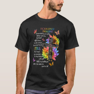 I Only Can Imagine Faith Christian Faith Jesus God T-Shirt