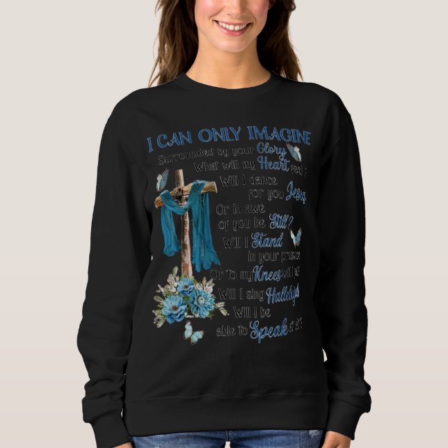 I Only Can Imagine Surrounded By Your Glory Jesus Sweatshirt (Front)