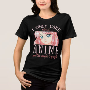 I Only Care About Anime And Like Maybe 3 People Tri-Blend Shirt