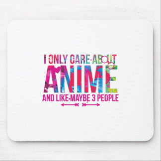 I Only Care About Anime And Maybe 3 People Fan Mouse Mat