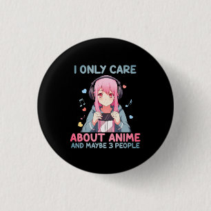 "I Only Care About Anime and Maybe 3 People" Gamer Cm Round Badge