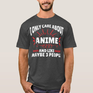 I Only Care About Anime Funny Anime T-Shirt