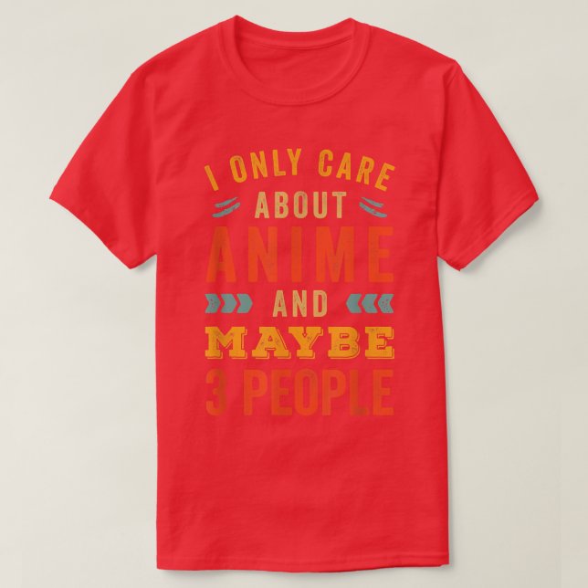 I Only Care About Anime  T-Shirt (Design Front)