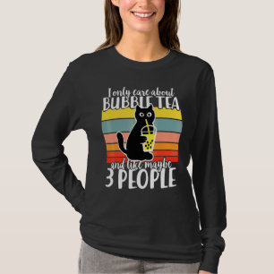 I Only Care About Bubble Tea And Maybe 3 People Ca T-Shirt