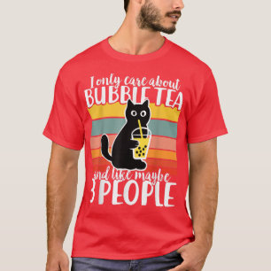 I Only Care About Bubble Tea and Maybe 3 People Ca T-Shirt