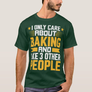 I Only Care About chef Baking Baker and Like Other T-Shirt