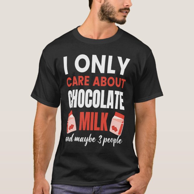 I Only Care About Chocolate Milk  Food  Graphic T-Shirt (Front)