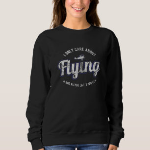 I Only Care About Flying And Maybe Like 3 People A Sweatshirt