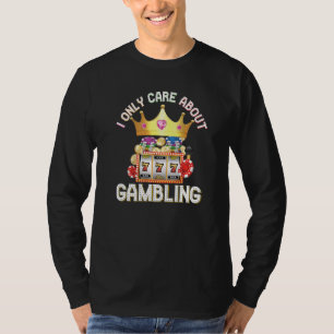 I Only Care About Gambling Slot Machine Casino T-Shirt