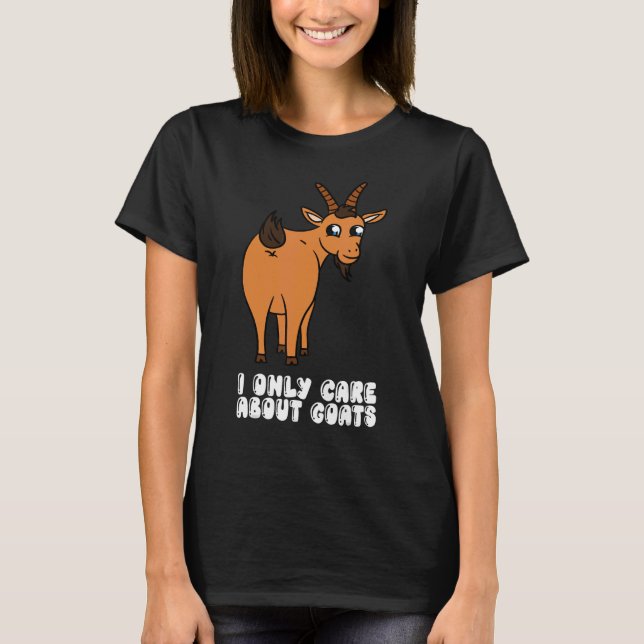 I Only Care About Goats T-Shirt (Front)