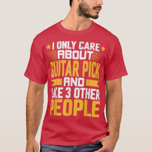 I Only Care About Guitar Pick and Like Other 3 Peo T-Shirt
