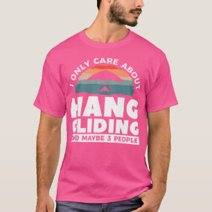 I Only Care About Hang Gliding And Maybe 3 People T-Shirt