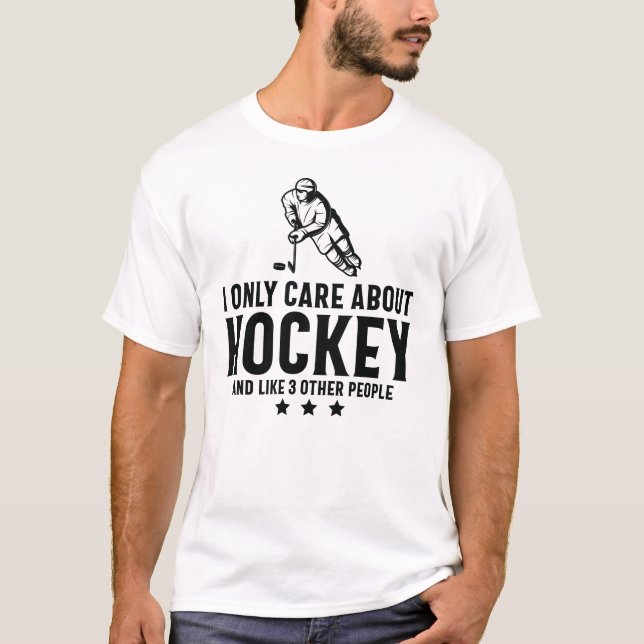 i only care about hockey and like 3 other people T-Shirt (Front)
