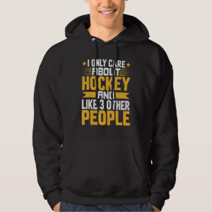 I Only Care About Hockey And Like Other 3 People Hoodie