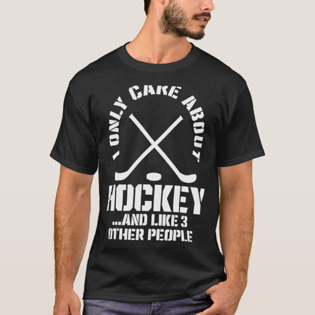 I Only Care About Hockey and Maybe Like 3 People_1 T-Shirt (Front)