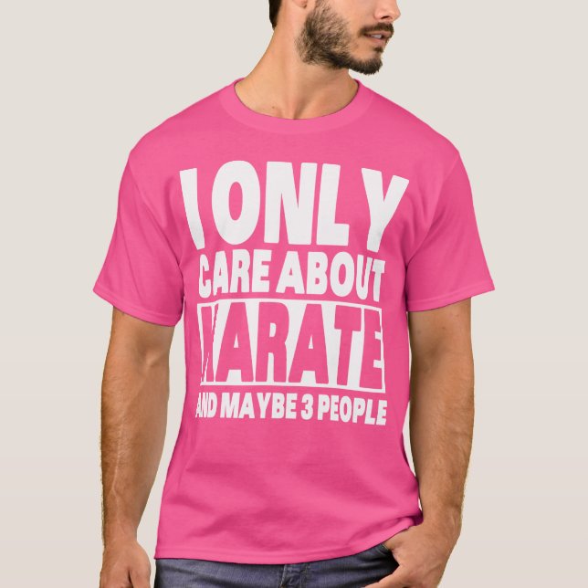 I Only Care About Karate Funny Sarcastic Karate T-Shirt (Front)