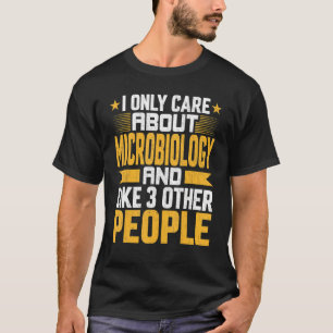 I Only Care About Microbiology And Like Other 3 Pe T-Shirt