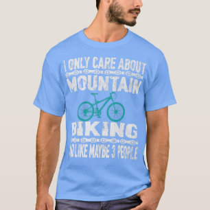 I Only Care About Mountain Biking Biker Cycle 689 T-Shirt