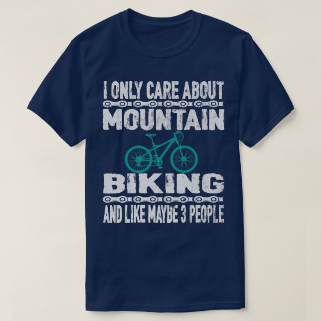 I Only Care About Mountain Biking Biker Cycle 689 T-Shirt (Design Front)
