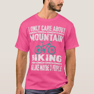I Only Care About Mountain Biking Biker Cycle T-Shirt