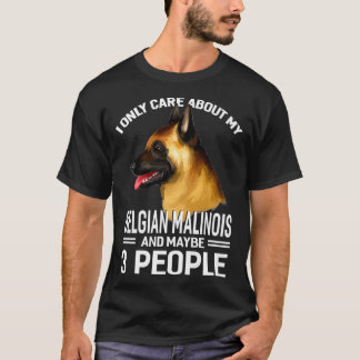 I Only Care About My BelgianMalinois  Maybe 3 Peop T-Shirt