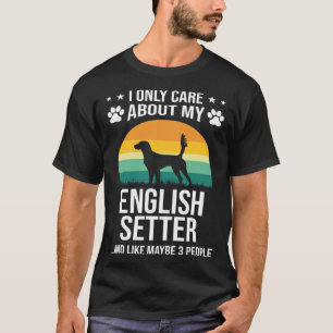 I Only Care About My English Setter Dog T-Shirt