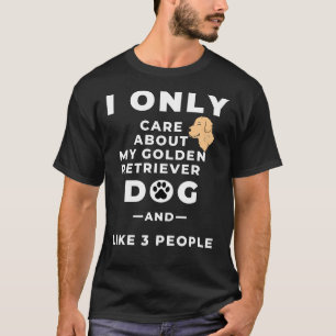 I Only Care About My Golden Retriever Dog And Like T-Shirt