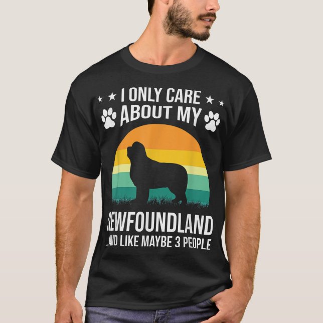 I Only Care About My Newfoundland Dog Lover T-Shirt (Front)