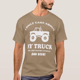 I only care about my Truck and beer 2 T-Shirt