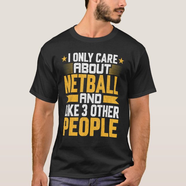 I Only Care About Netball Coach And Like Other 3 P T-Shirt (Front)