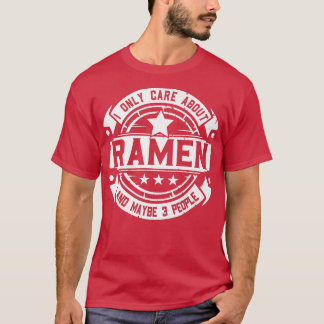 I Only Care About Ramen 316 T-Shirt