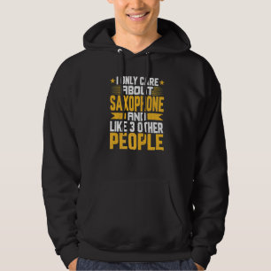 I Only Care About Saxophone Musician And Like Othe Hoodie
