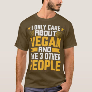I Only Care About Vegan and Like Other 3 People Ve T-Shirt