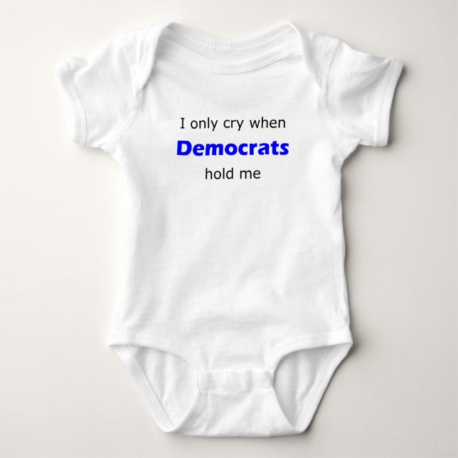 I Only Cry When Democrats Hold Me Baby Bodysuit (Front)