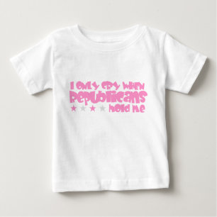 I Only Cry When Republicans Hold Me Baby T-Shirt
