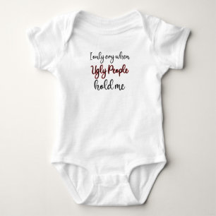 I only cry when ugly people hold me baby bodysuit