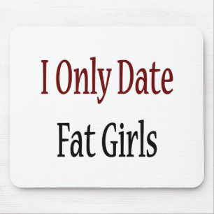 I Only Date Fat Girls Mouse Mat