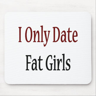 I Only Date Fat Girls Mouse Mat