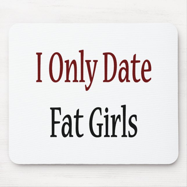 I Only Date Fat Girls Mouse Mat (Front)