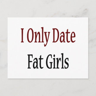 I Only Date Fat Girls Postcard