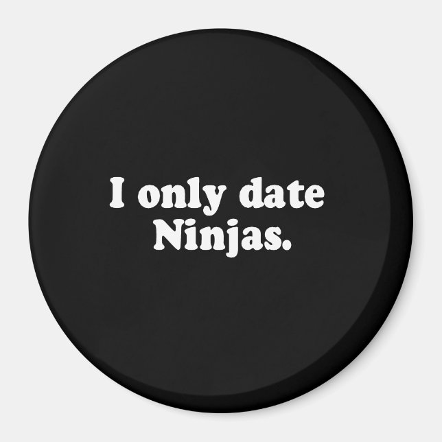 I ONLY DATE NINJAS T-shirt Magnet (Front)
