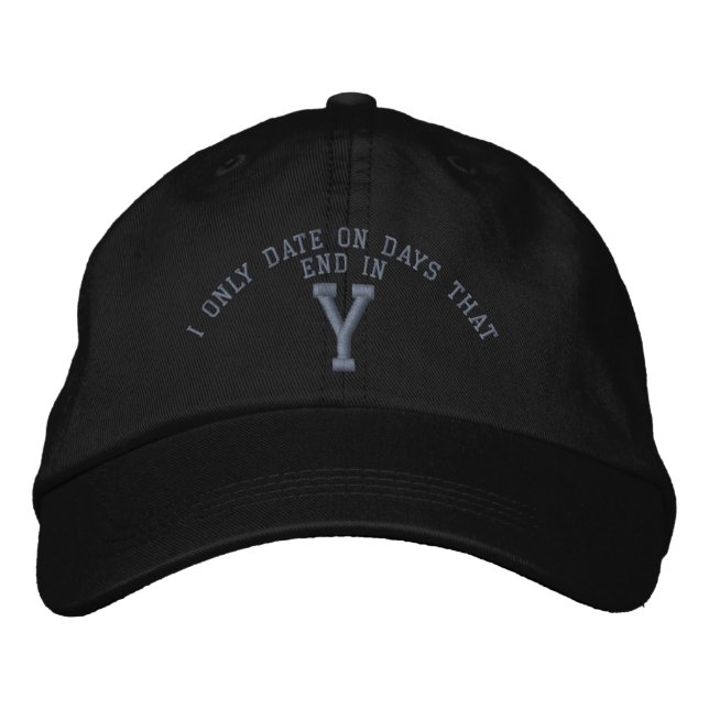I only Date on days that end in Y embroidery Embroidered Hat (Front)