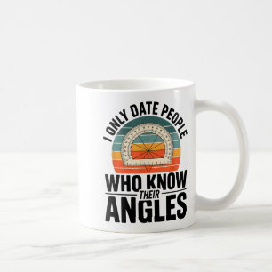 I Only Date People Who Know Their Angles Math  Coffee Mug