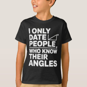 I Only Date People Who Know Their Angles Math Joke T-Shirt