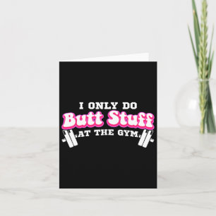 I Only Do Butt Stuff At The Gym Funny Bubble Butt  Card