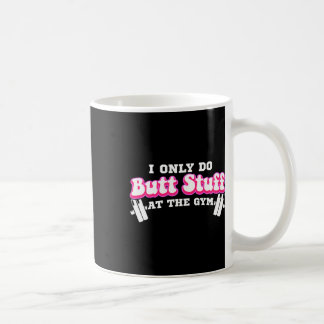 I Only Do Butt Stuff At The Gym Funny Bubble Butt Coffee Mug