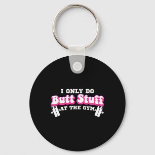 I Only Do Butt Stuff At The Gym Funny Bubble Butt  Key Ring