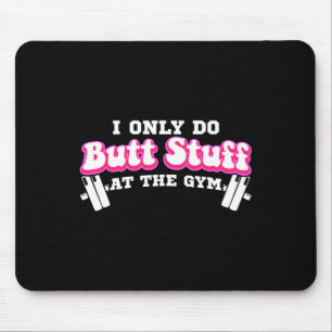 I Only Do Butt Stuff At The Gym Funny Bubble Butt Mouse Mat