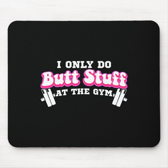 I Only Do Butt Stuff At The Gym Funny Bubble Butt  Mouse Mat (Front)