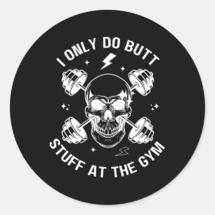 I Only Do Butt-stuff At The Gym Funny Skeleton Bod Classic Round Sticker